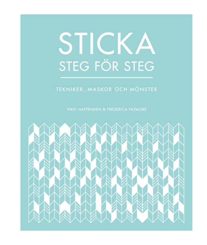 Sticka steg för steg. Tekniker, maskor och mönster.